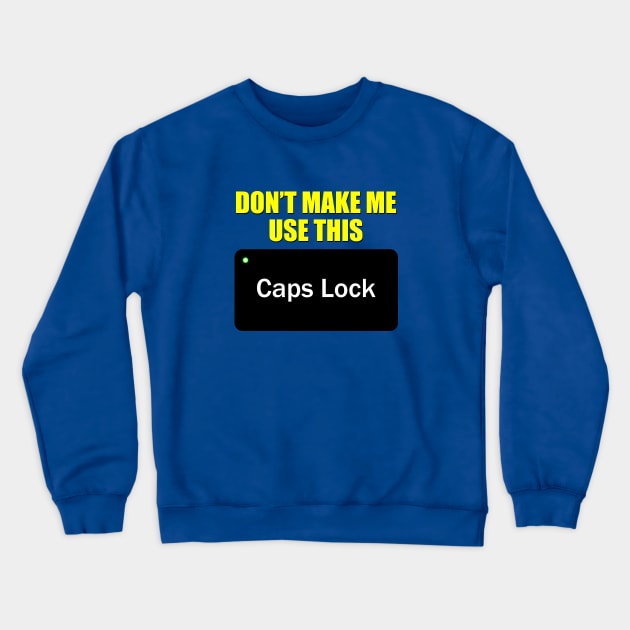 Funny Caps Lock Crewneck Sweatshirt by GloopTrekker